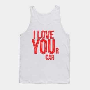 I LOVE YOUr car Tank Top